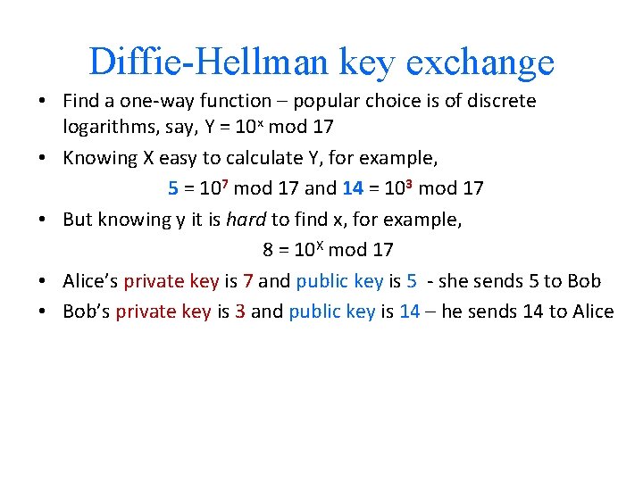 Diffie-Hellman key exchange • Find a one-way function – popular choice is of discrete