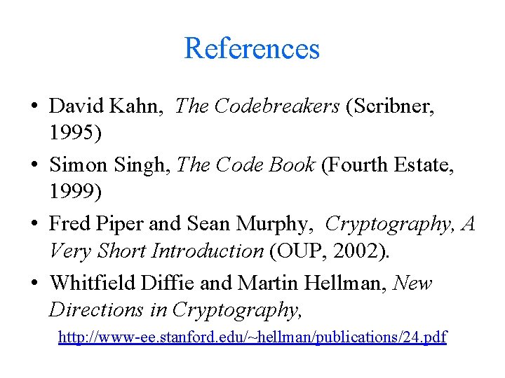 References • David Kahn, The Codebreakers (Scribner, 1995) • Simon Singh, The Code Book