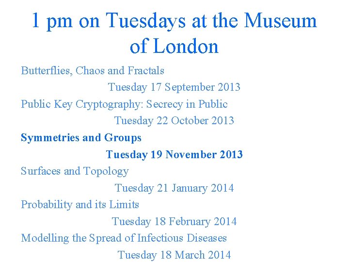 1 pm on Tuesdays at the Museum of London Butterflies, Chaos and Fractals Tuesday