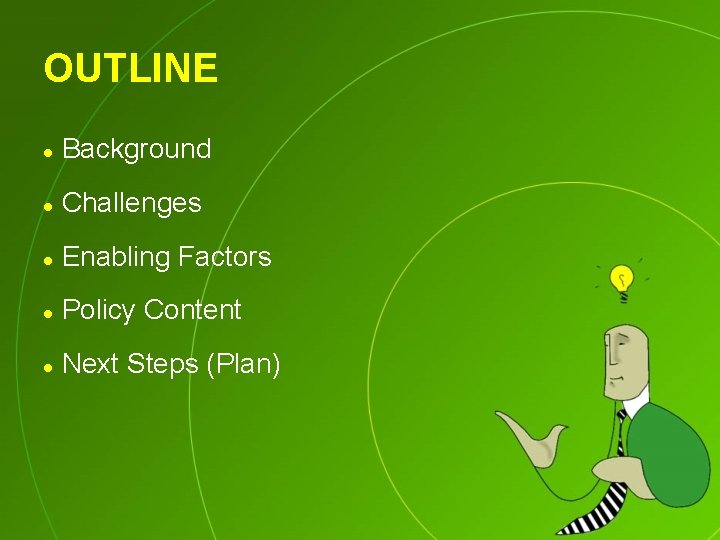 OUTLINE l Background l Challenges l Enabling Factors l Policy Content l Next Steps