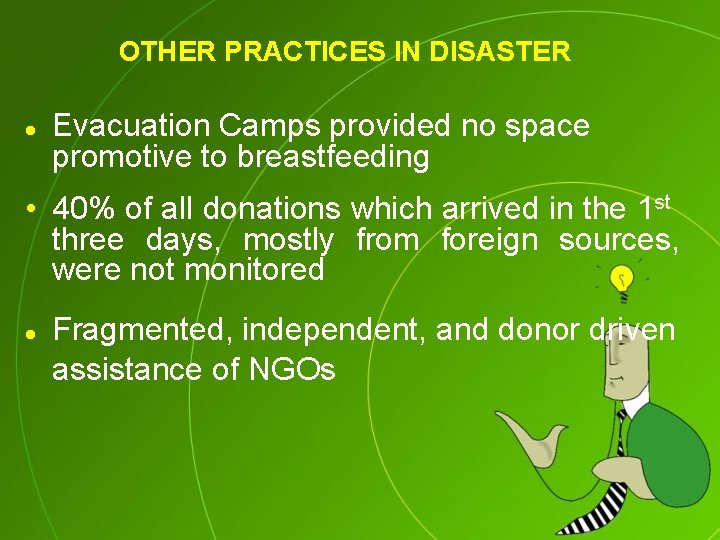 OTHER PRACTICES IN DISASTER l Evacuation Camps provided no space promotive to breastfeeding •