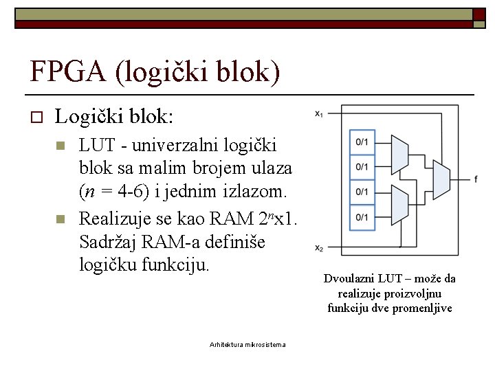 FPGA (logički blok) o Logički blok: n n LUT - univerzalni logički blok sa