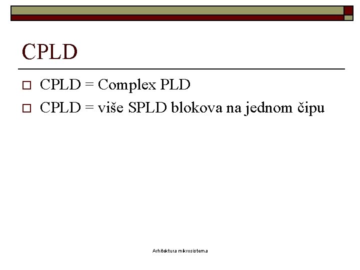 CPLD o o CPLD = Complex PLD CPLD = više SPLD blokova na jednom