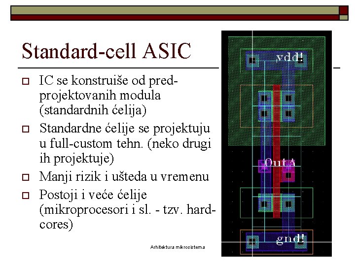 Standard-cell ASIC o o IC se konstruiše od predprojektovanih modula (standardnih ćelija) Standardne ćelije