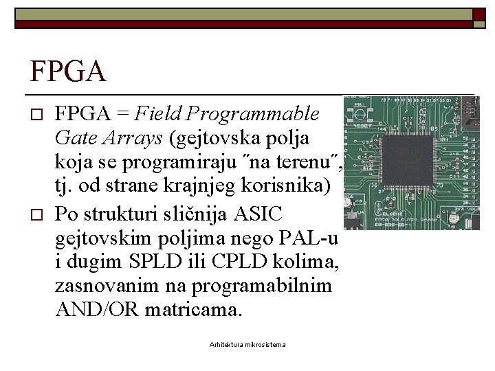 FPGA o o FPGA = Field Programmable Gate Arrays (gejtovska polja koja se programiraju