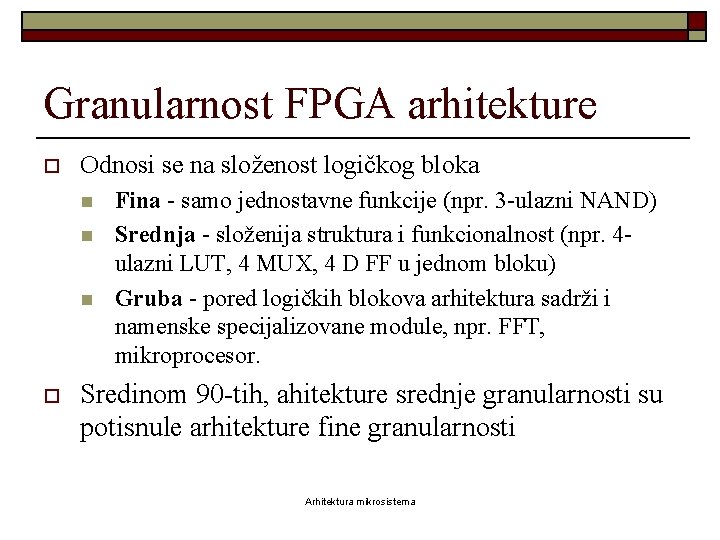 Granularnost FPGA arhitekture o Odnosi se na složenost logičkog bloka n n n o