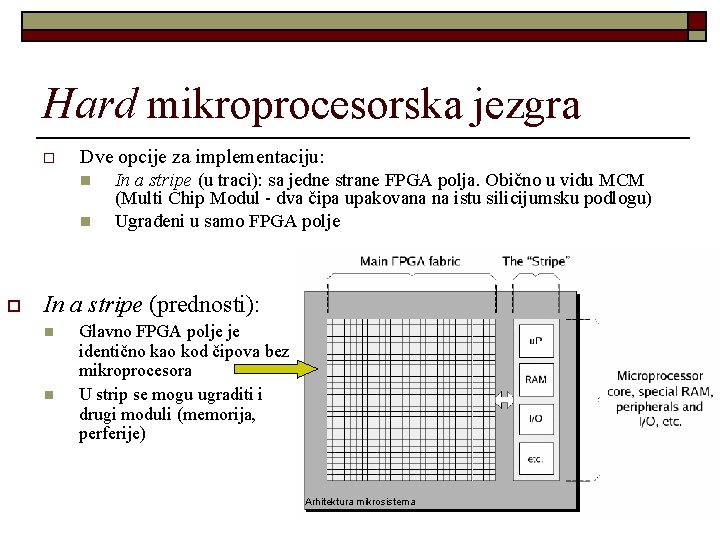 Hard mikroprocesorska jezgra o Dve opcije za implementaciju: n n o In a stripe