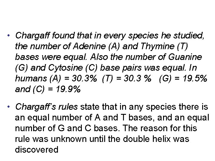  • Chargaff found that in every species he studied, the number of Adenine