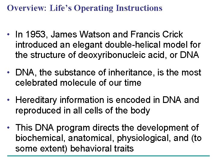 Overview: Life’s Operating Instructions • In 1953, James Watson and Francis Crick introduced an