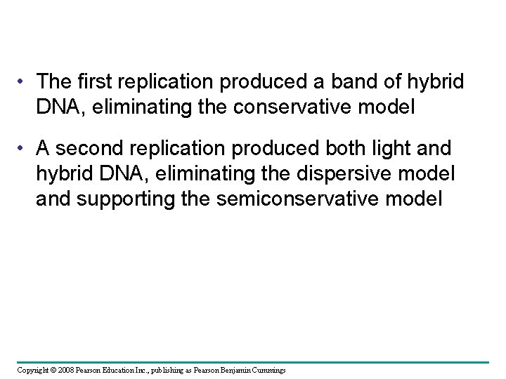  • The first replication produced a band of hybrid DNA, eliminating the conservative