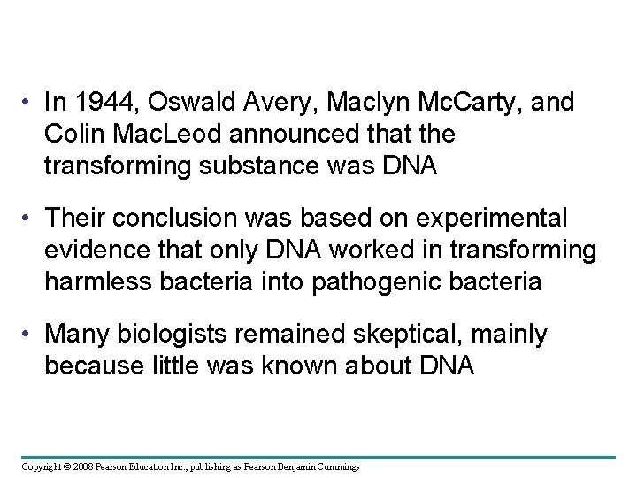  • In 1944, Oswald Avery, Maclyn Mc. Carty, and Colin Mac. Leod announced