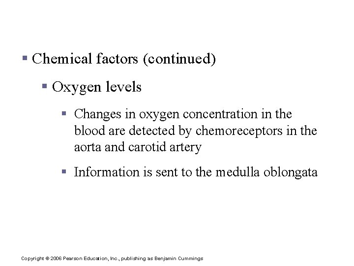 Factors Influencing Respiratory Rate and Depth § Chemical factors (continued) § Oxygen levels §