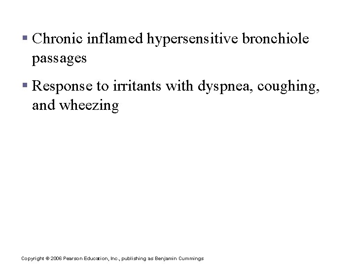 Asthma § Chronic inflamed hypersensitive bronchiole passages § Response to irritants with dyspnea, coughing,