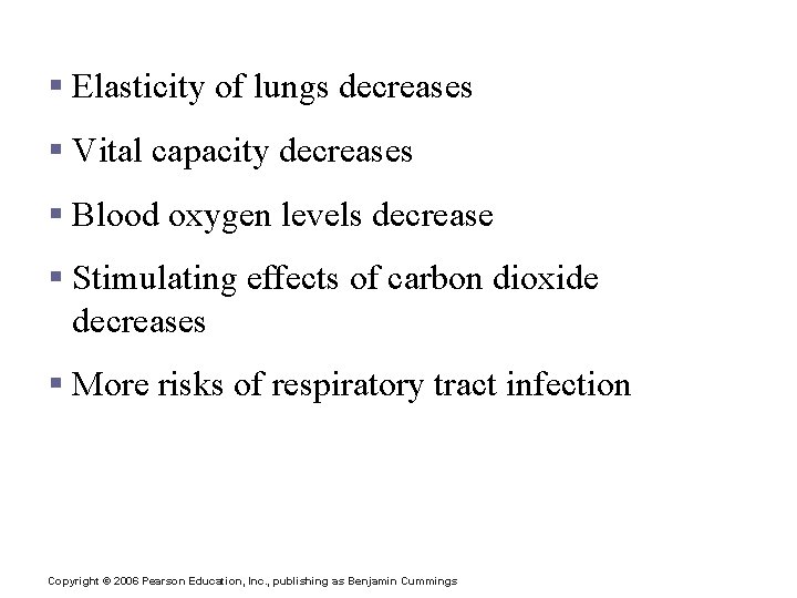 Aging Effects § Elasticity of lungs decreases § Vital capacity decreases § Blood oxygen