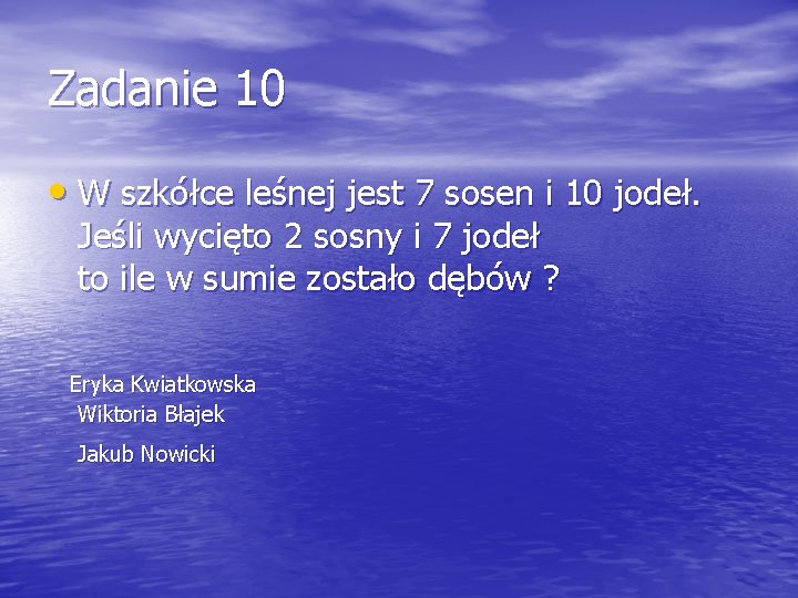 Zadanie 10 • W szkółce leśnej jest 7 sosen i 10 jodeł. Jeśli wycięto