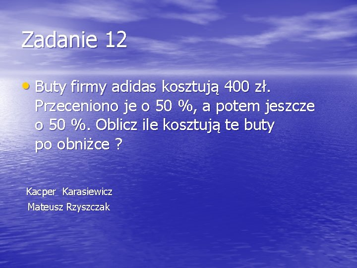 Zadanie 12 • Buty firmy adidas kosztują 400 zł. Przeceniono je o 50 %,