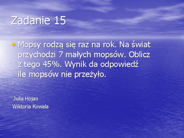 Zadanie 15 • Mopsy rodzą się raz na rok. Na świat przychodzi 7 małych