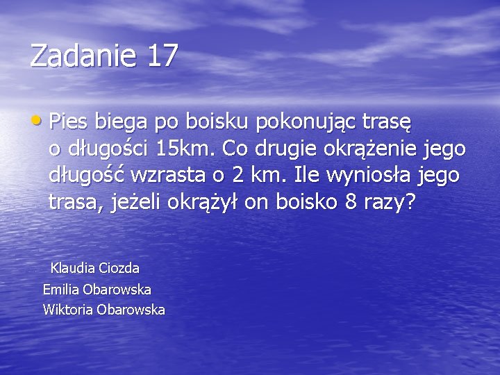 Zadanie 17 • Pies biega po boisku pokonując trasę o długości 15 km. Co