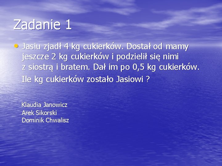 Zadanie 1 • Jasiu zjadł 4 kg cukierków. Dostał od mamy jeszcze 2 kg