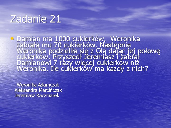 Zadanie 21 • Damian ma 1000 cukierków, Weronika zabrała mu 70 cukierków. Następnie Weronika