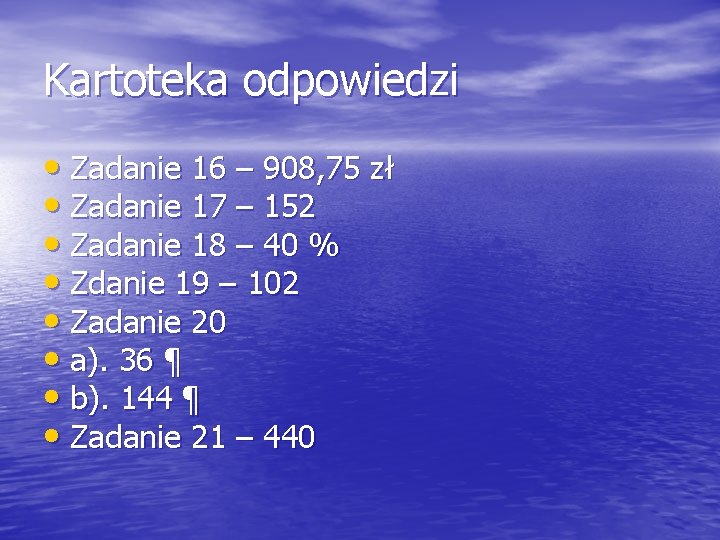 Kartoteka odpowiedzi • Zadanie 16 – 908, 75 zł • Zadanie 17 – 152
