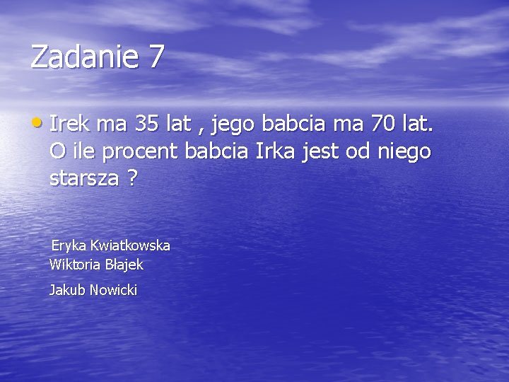 Zadanie 7 • Irek ma 35 lat , jego babcia ma 70 lat. O