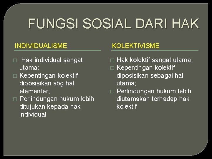 FUNGSI SOSIAL DARI HAK INDIVIDUALISME � � � Hak individual sangat utama; Kepentingan kolektif