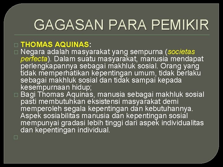 GAGASAN PARA PEMIKIR THOMAS AQUINAS: Negara adalah masyarakat yang sempurna (societas perfecta). Dalam suatu