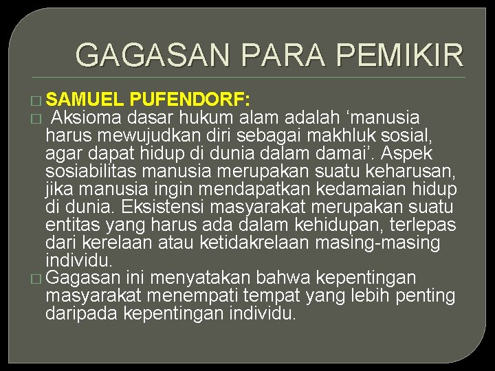 GAGASAN PARA PEMIKIR � SAMUEL PUFENDORF: � Aksioma dasar hukum alam adalah ‘manusia harus