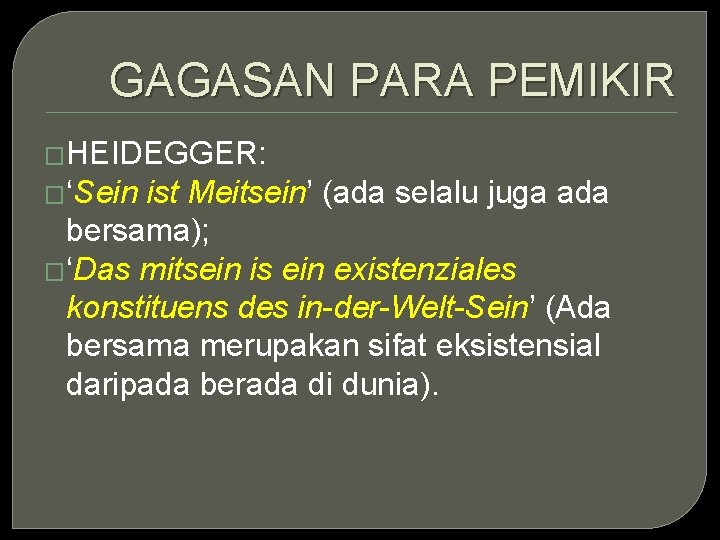 GAGASAN PARA PEMIKIR �HEIDEGGER: �‘Sein ist Meitsein’ (ada selalu juga ada bersama); �‘Das mitsein