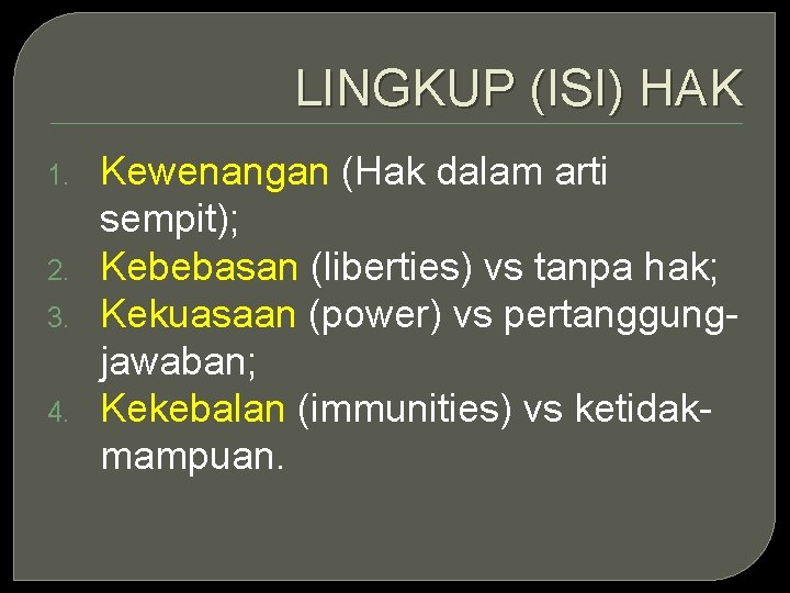 LINGKUP (ISI) HAK 1. 2. 3. 4. Kewenangan (Hak dalam arti sempit); Kebebasan (liberties)