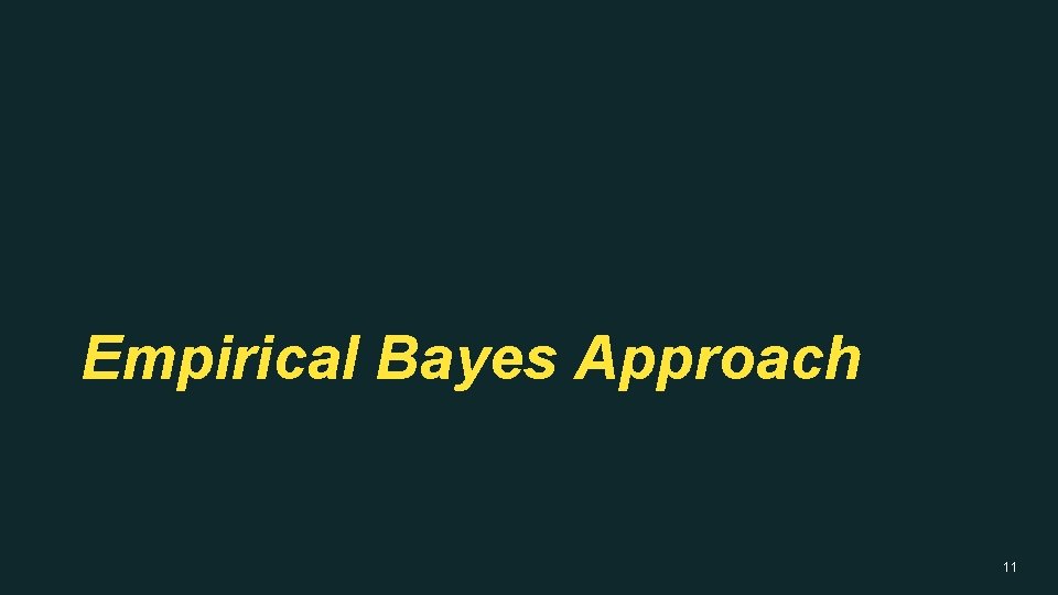 Empirical Bayes Approach 11 