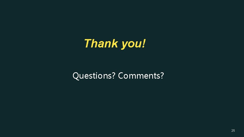 Thank you! Questions? Comments? 25 