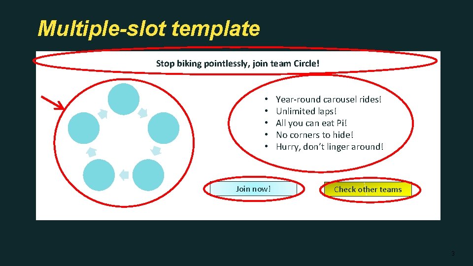 Multiple-slot template Stop biking pointlessly, join team Circle! Slot • • • Join now!