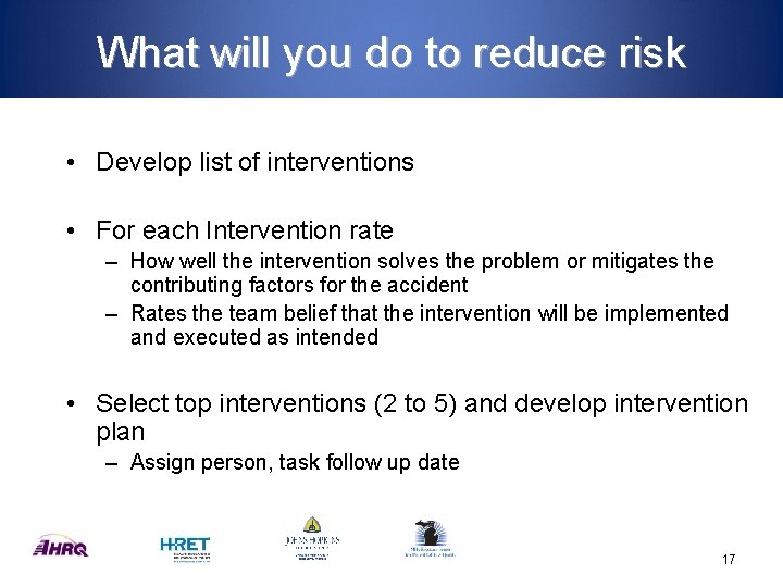 What will you do to reduce risk • Develop list of interventions • For