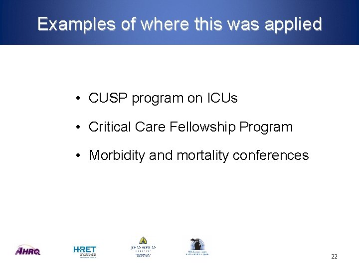 Examples of where this was applied • CUSP program on ICUs • Critical Care