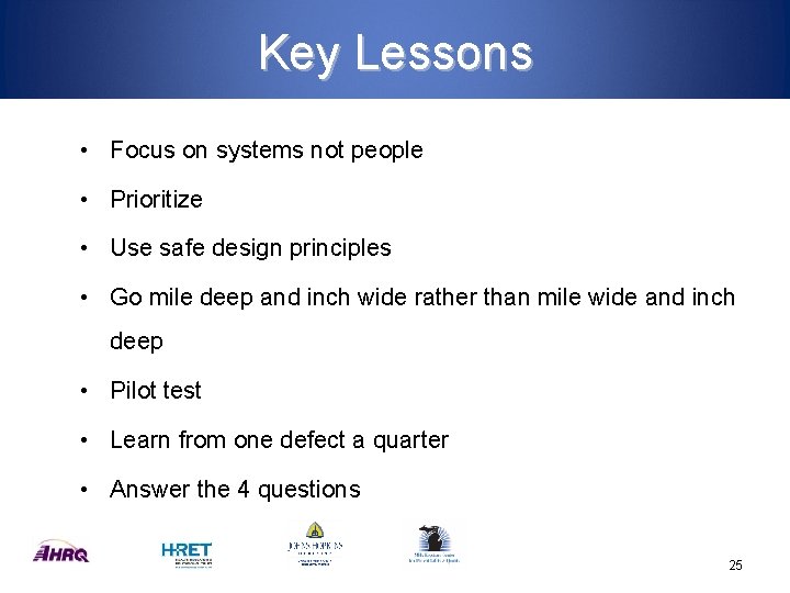 Key Lessons • Focus on systems not people • Prioritize • Use safe design