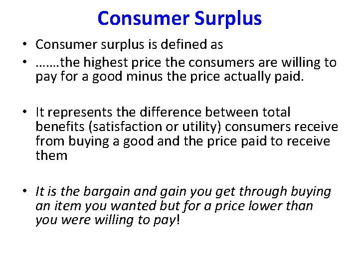 Consumer Surplus • Consumer surplus is defined as • ……. the highest price the