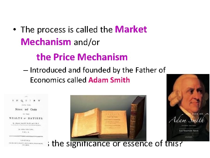  • The process is called the Market Mechanism and/or the Price Mechanism –
