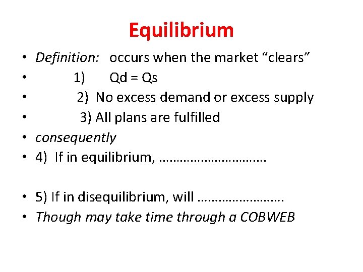 Equilibrium • Definition: occurs when the market “clears” • 1) Qd = Qs •