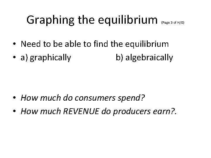 Graphing the equilibrium (Page 3 of H/0) • Need to be able to find