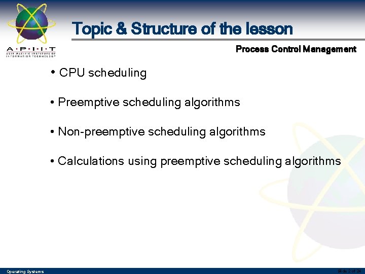 Topic & Structure of the lesson Process Control Management • CPU scheduling • Preemptive Topic & Structure of the lesson Process Control Management • CPU scheduling • Preemptive