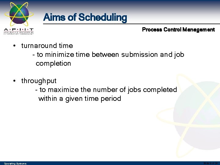 Aims of Scheduling Process Control Management • turnaround time - to minimize time between Aims of Scheduling Process Control Management • turnaround time - to minimize time between