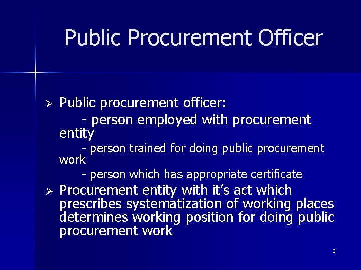 Public Procurement Officer Ø Public procurement officer: - person employed with procurement entity -