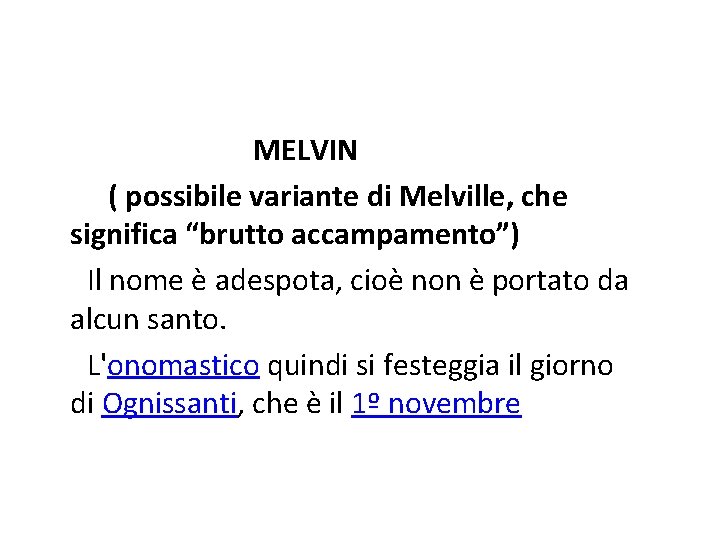 MELVIN ( possibile variante di Melville, che significa “brutto accampamento”) Il nome è adespota,