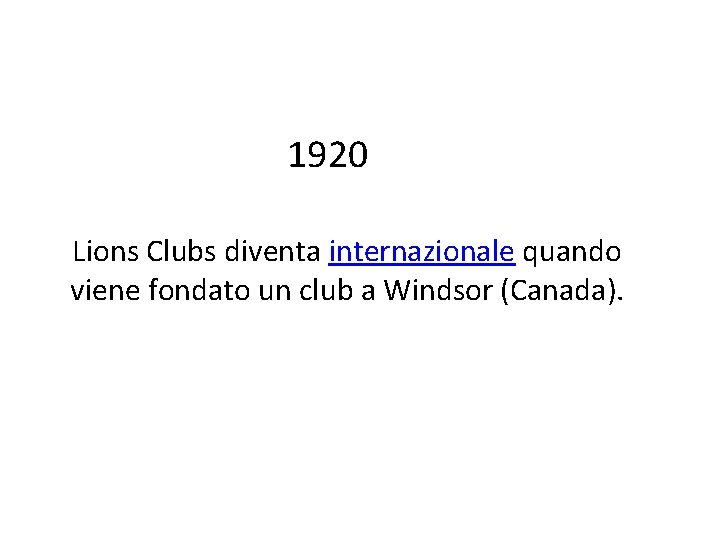 1920 Lions Clubs diventa internazionale quando viene fondato un club a Windsor (Canada). 