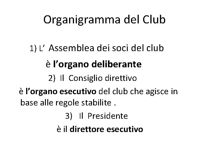 Organigramma del Club 1) L’ Assemblea dei soci del club è l’organo deliberante 2)