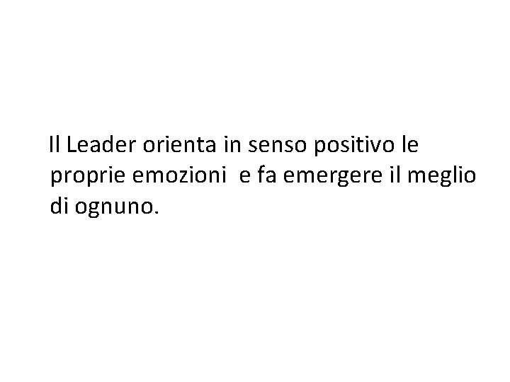 Il Leader orienta in senso positivo le proprie emozioni e fa emergere il meglio