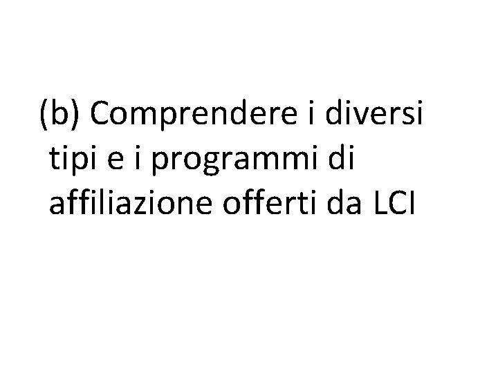 (b) Comprendere i diversi tipi e i programmi di affiliazione offerti da LCI 