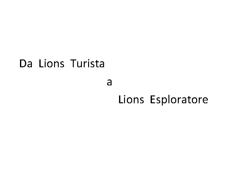 Da Lions Turista a Lions Esploratore 